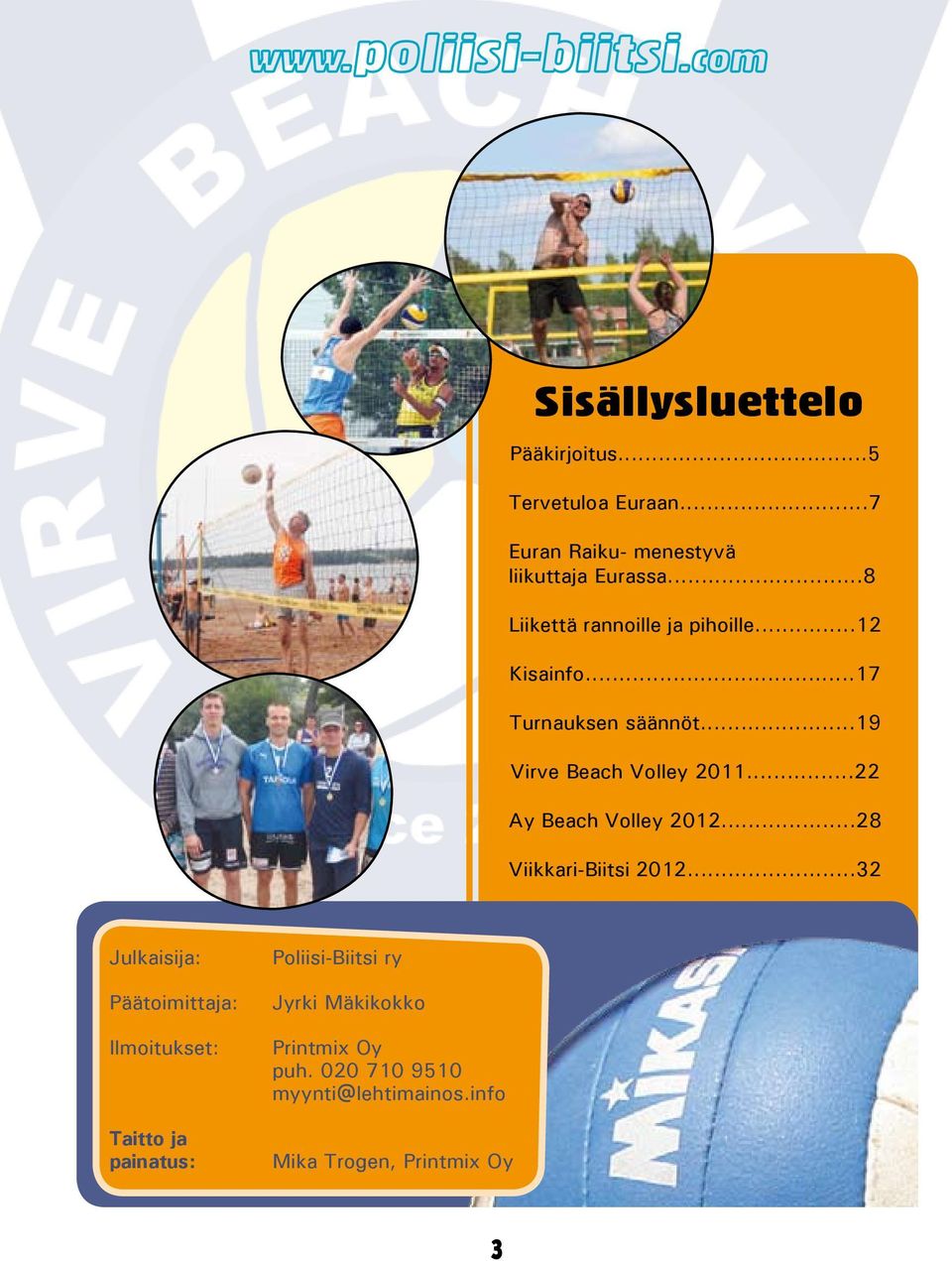 ..22 Ay Beach Volley 2012...28 Viikkari-Biitsi 2012.
