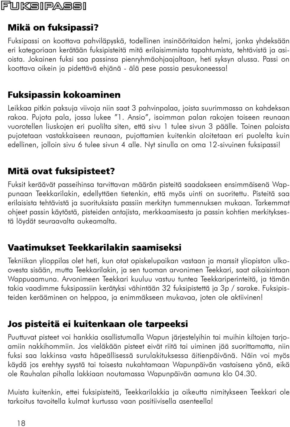 Jokainen fuksi saa passinsa pienryhmäohjaajaltaan, heti syksyn alussa. Passi on koottava oikein ja pidettävä ehjänä - älä pese passia pesukoneessa!