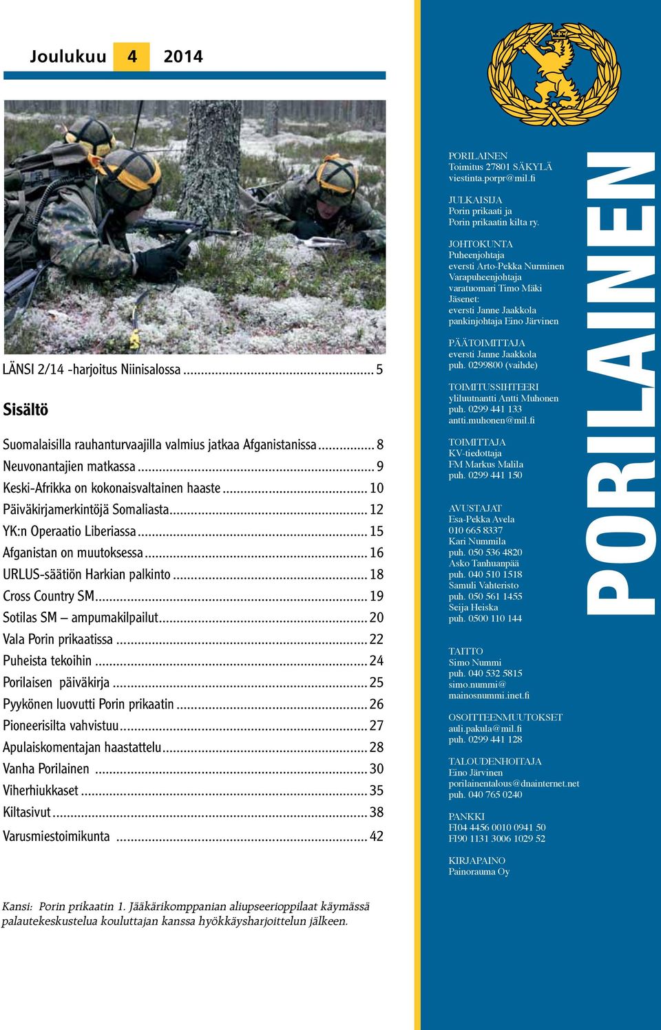 .. 20 Vala Porin prikaatissa... 22 Puheista tekoihin... 24 Porilaisen päiväkirja... 25 Pyykönen luovutti Porin prikaatin... 26 Pioneerisilta vahvistuu... 27 Apulaiskomentajan haastattelu.