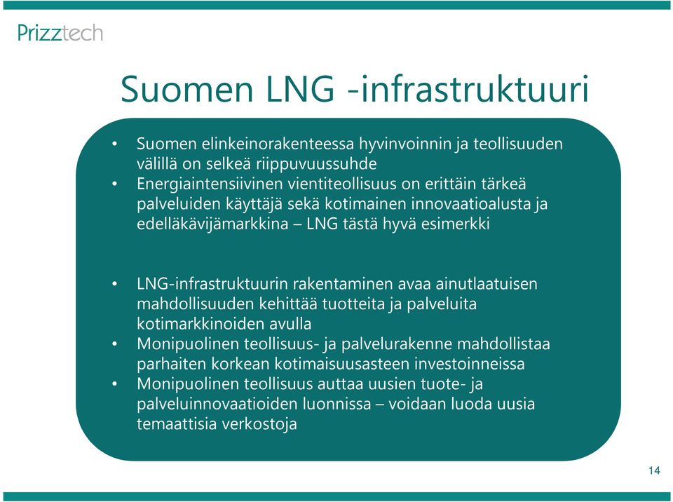 ainutlaatuisen mahdollisuuden kehittää tuotteita ja palveluita kotimarkkinoiden avulla Monipuolinen teollisuus-ja palvelurakenne mahdollistaa parhaiten korkean