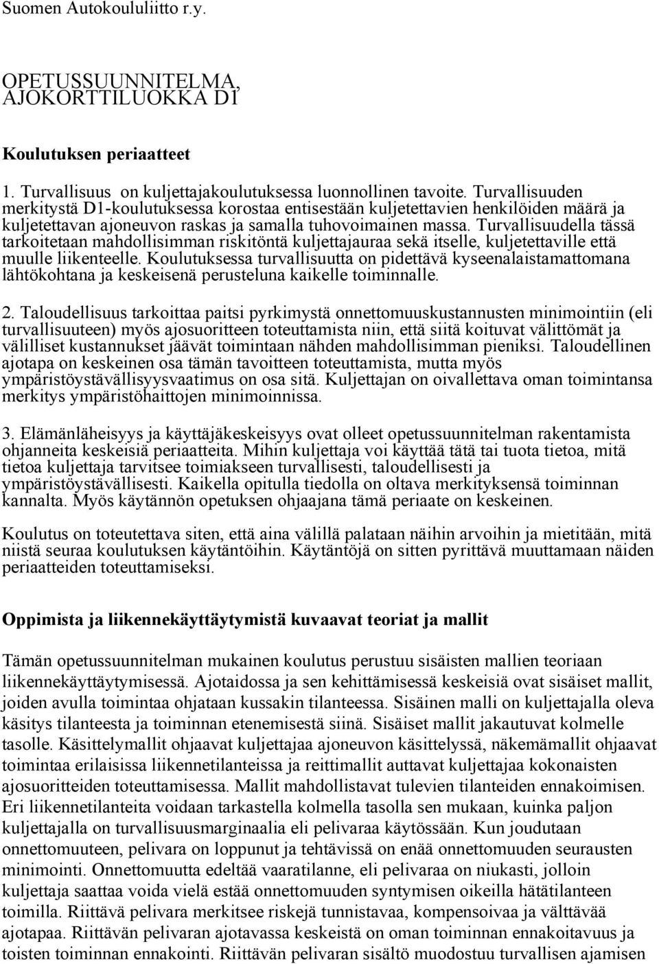 Turvallisuudella tässä tarkoitetaan mahdollisimman riskitöntä kuljettajauraa sekä itselle, kuljetettaville että muulle liikenteelle.