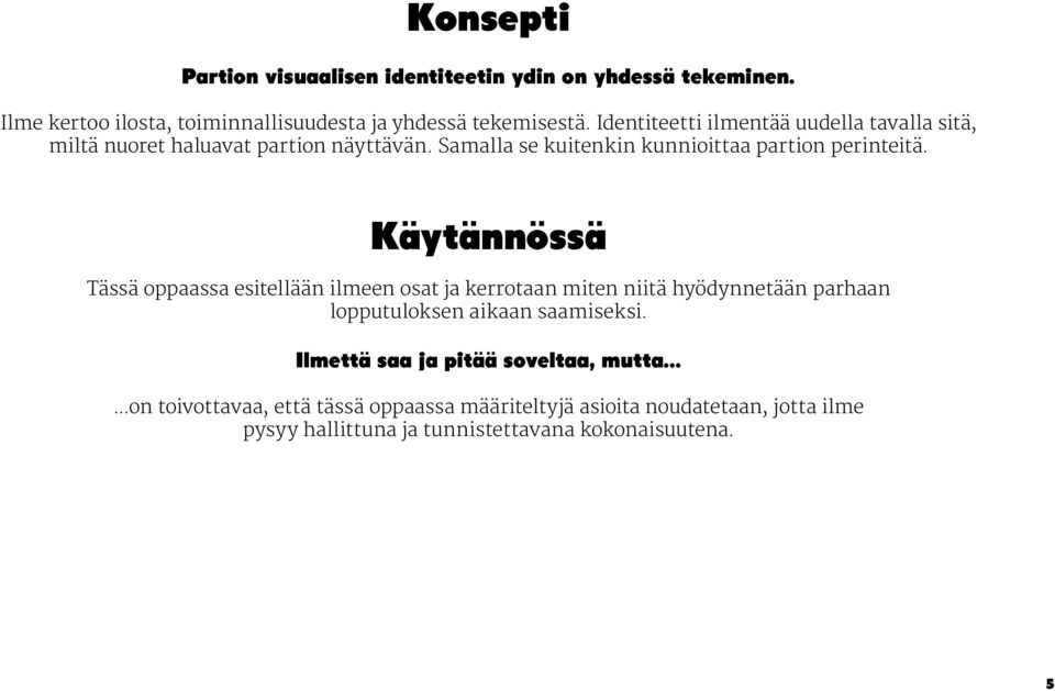 Käytännössä Tässä oppaassa esitellään ilmeen osat ja kerrotaan miten niitä hyödynnetään parhaan lopputuloksen aikaan saamiseksi.