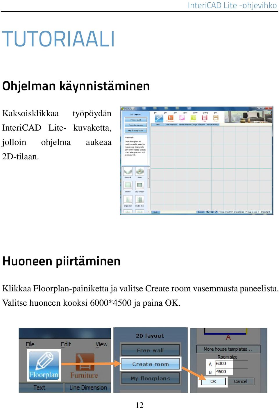 Huoneen piirtäminen Floorplan-painiketta ja valitse Create room