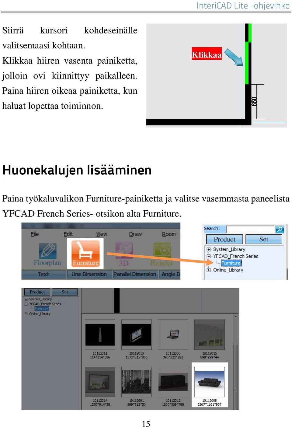 Paina hiiren oikeaa painiketta, kun haluat lopettaa toiminnon.