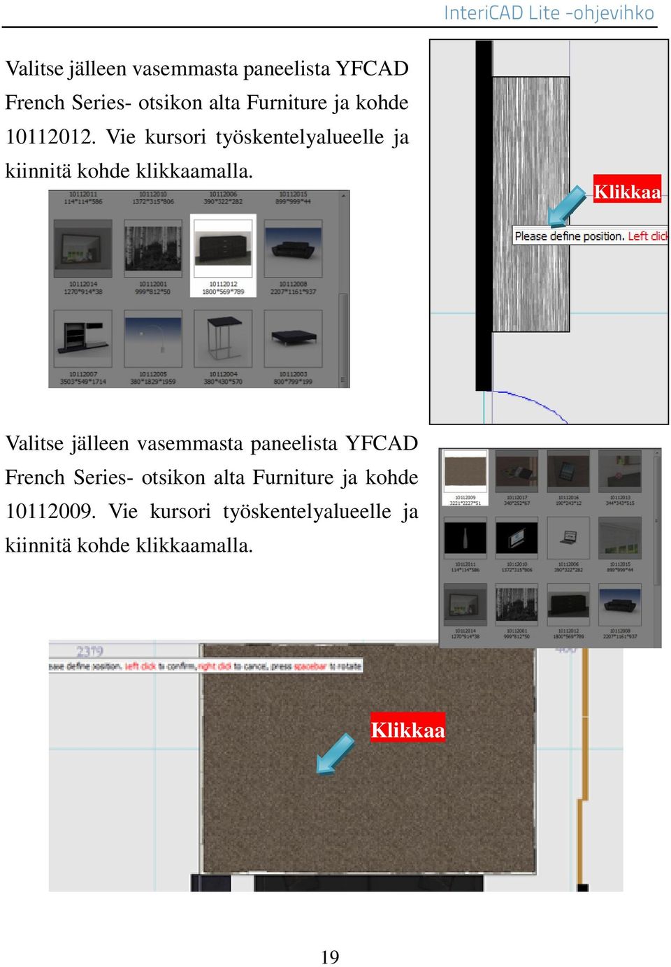 ja kohde 10112009. Vie kursori työskentelyalueelle ja kiinnitä kohde klikkaamalla.