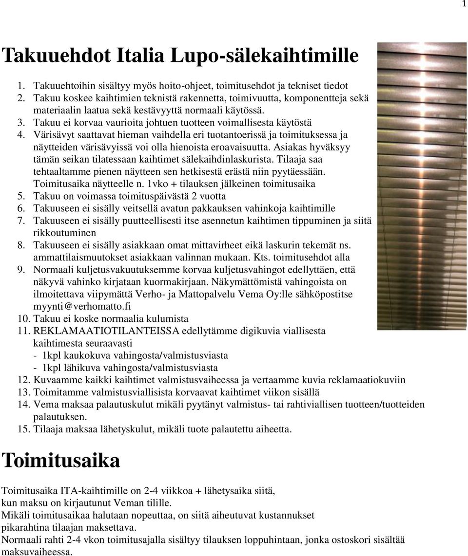 Takuu ei korvaa vaurioita johtuen tuotteen voimallisesta käytöstä 4.