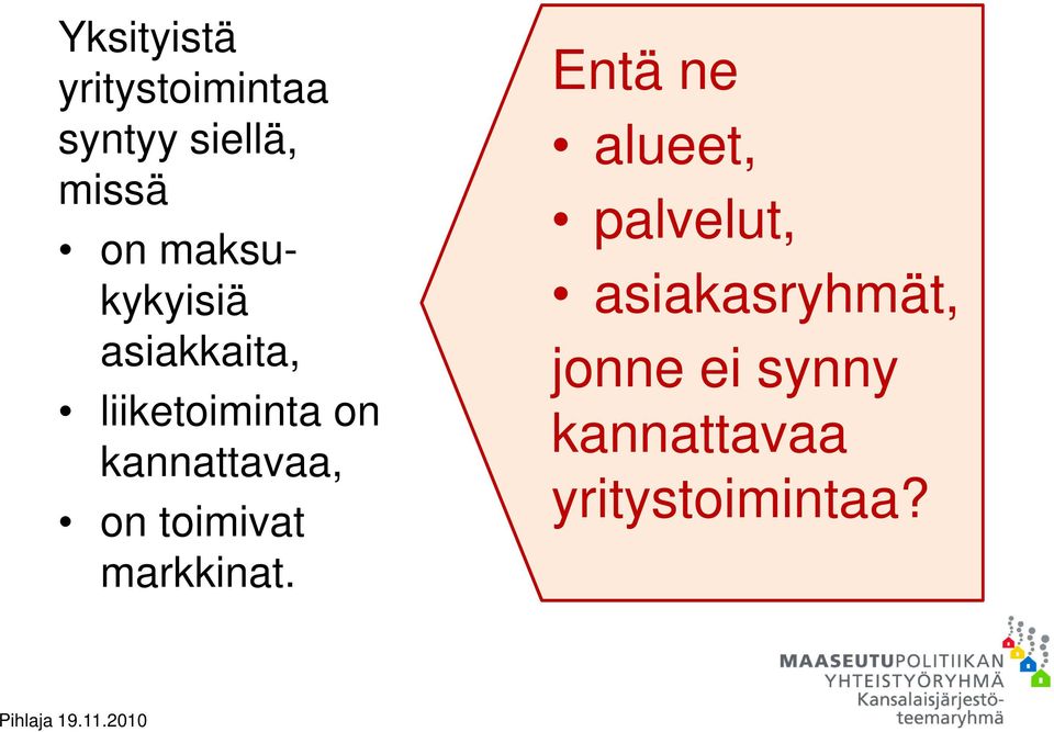 kannattavaa, on toimivat markkinat.