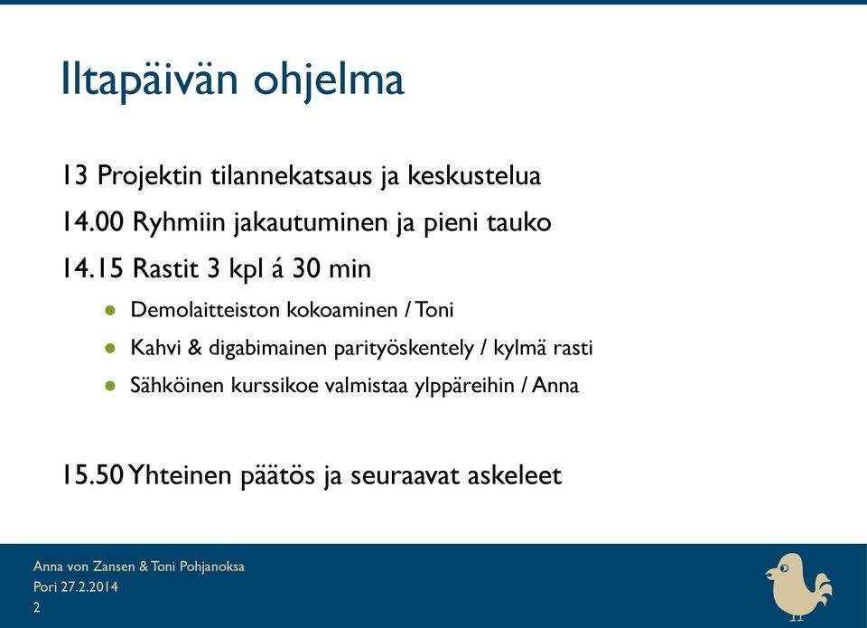 15 Rastit 3 kpl á 30 min Demolaitteiston kokoaminen / Toni Kahvi &