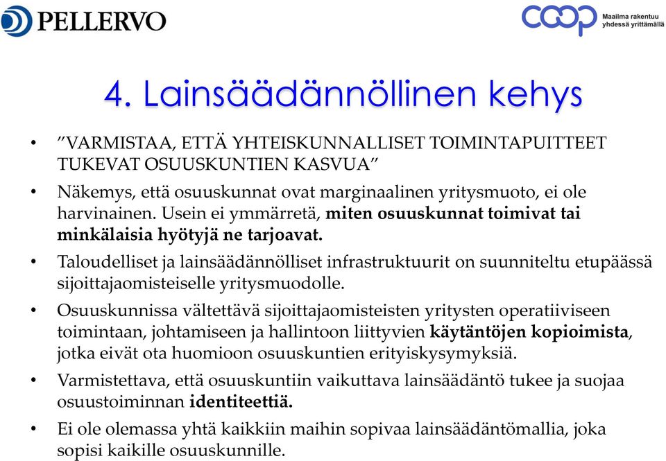 Taloudelliset ja lainsäädännölliset infrastruktuurit on suunniteltu etupäässä sijoittajaomisteiselle yritysmuodolle.