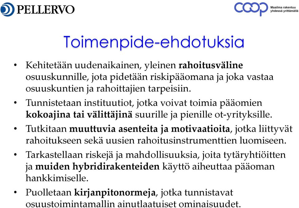 Tutkitaan muuttuvia asenteita ja motivaatioita, jotka liittyvät rahoitukseen sekä uusien rahoitusinstrumenttien luomiseen.