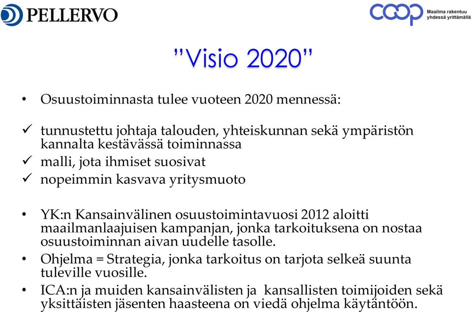 kampanjan, jonka tarkoituksena on nostaa osuustoiminnan aivan uudelle tasolle.