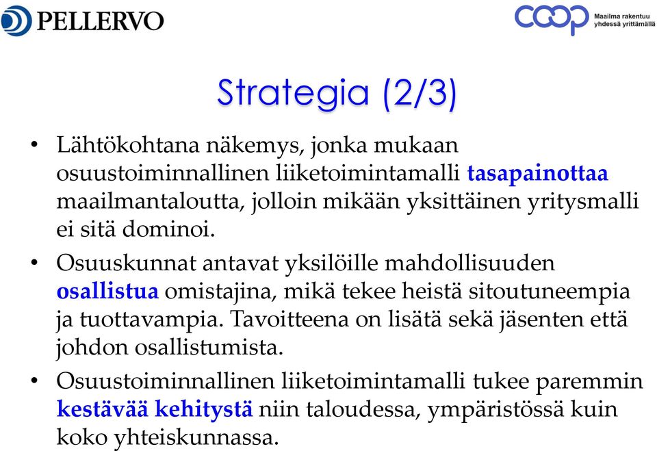 Osuuskunnat antavat yksilöille mahdollisuuden osallistua omistajina, mikä tekee heistä sitoutuneempia ja tuottavampia.