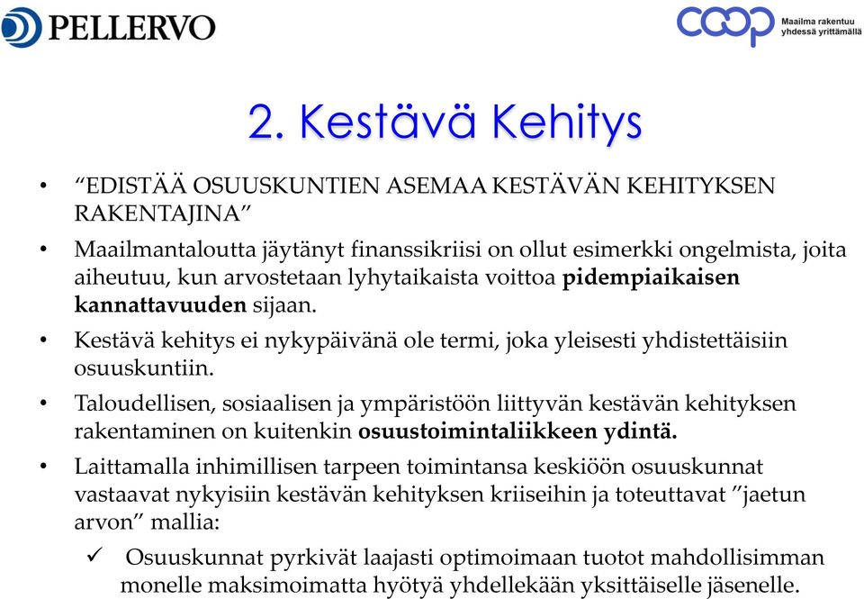 Taloudellisen, sosiaalisen ja ympäristöön liittyvän kestävän kehityksen rakentaminen on kuitenkin osuustoimintaliikkeen ydintä.