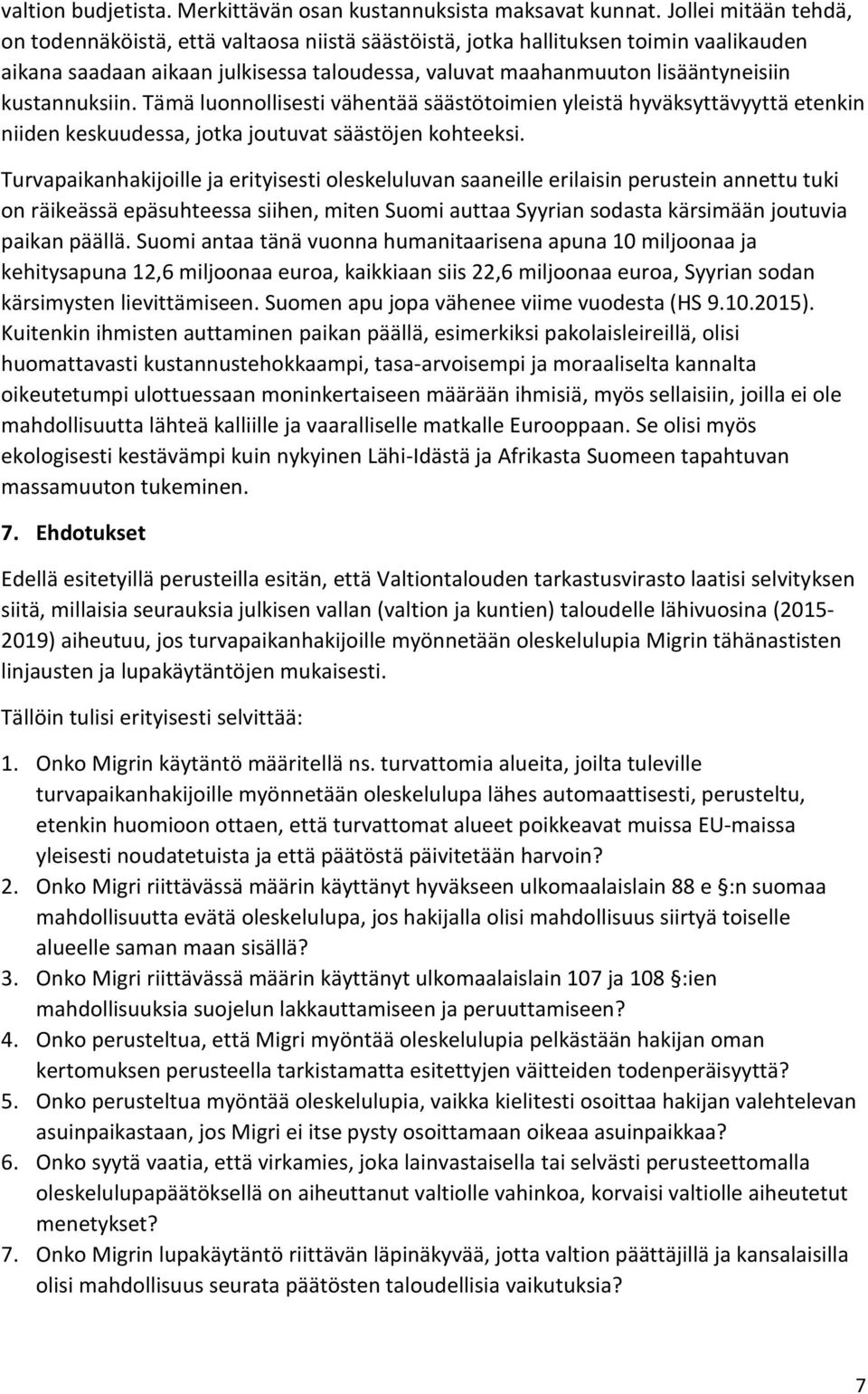 kustannuksiin. Tämä luonnollisesti vähentää säästötoimien yleistä hyväksyttävyyttä etenkin niiden keskuudessa, jotka joutuvat säästöjen kohteeksi.