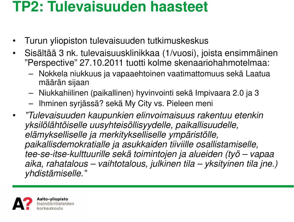 0 ja 3 Ihminen syrjässä? sekä My City vs.