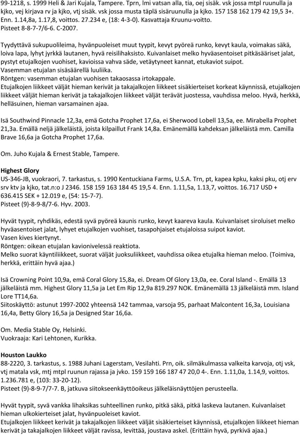 Tyydyttävä sukupuolileima, hyvänpuoleiset muut tyypit, kevyt pyöreä runko, kevyt kaula, voimakas säkä, loiva lapa, lyhyt jyrkkä lautanen, hyvä reisilihaksisto.