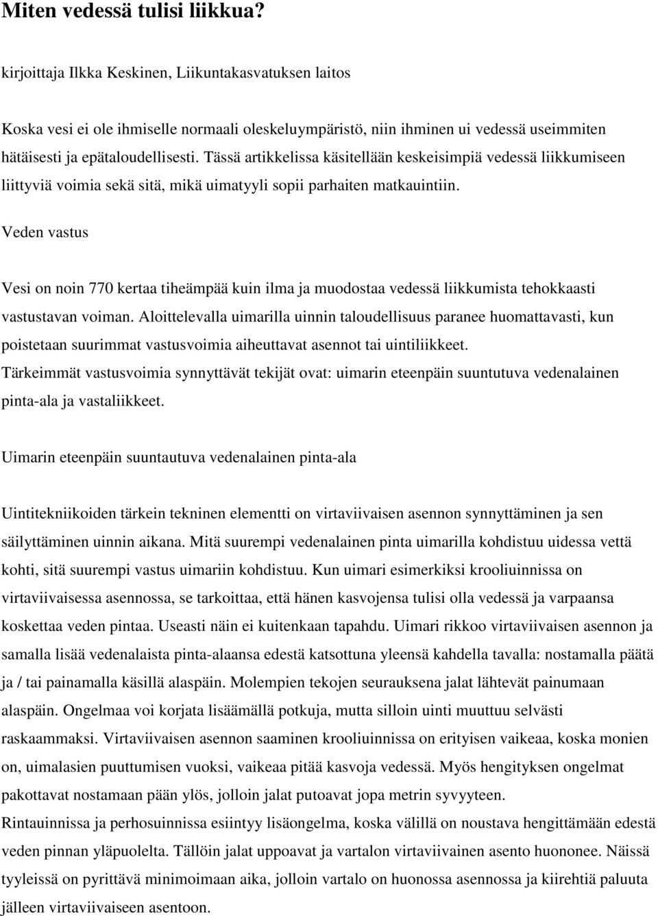 Tässä artikkelissa käsitellään keskeisimpiä vedessä liikkumiseen liittyviä voimia sekä sitä, mikä uimatyyli sopii parhaiten matkauintiin.