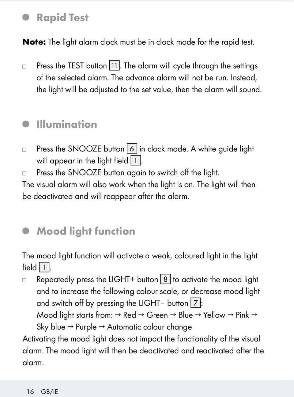 A white guide light will appear in the light field 1. Press the SNOOZE button again to switch off the light. The visual alarm will also work when the light is on.