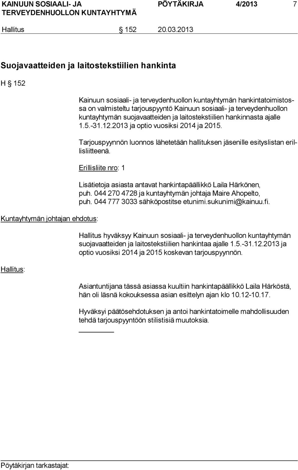 tarjouspyyntö Kainuun sosiaali- ja ter vey den huol lon kun ta yh ty män suojavaatteiden ja laitostekstiilien han kin nas ta ajalle 1.5.-31.12.2013 ja optio vuosiksi 2014 ja 2015.