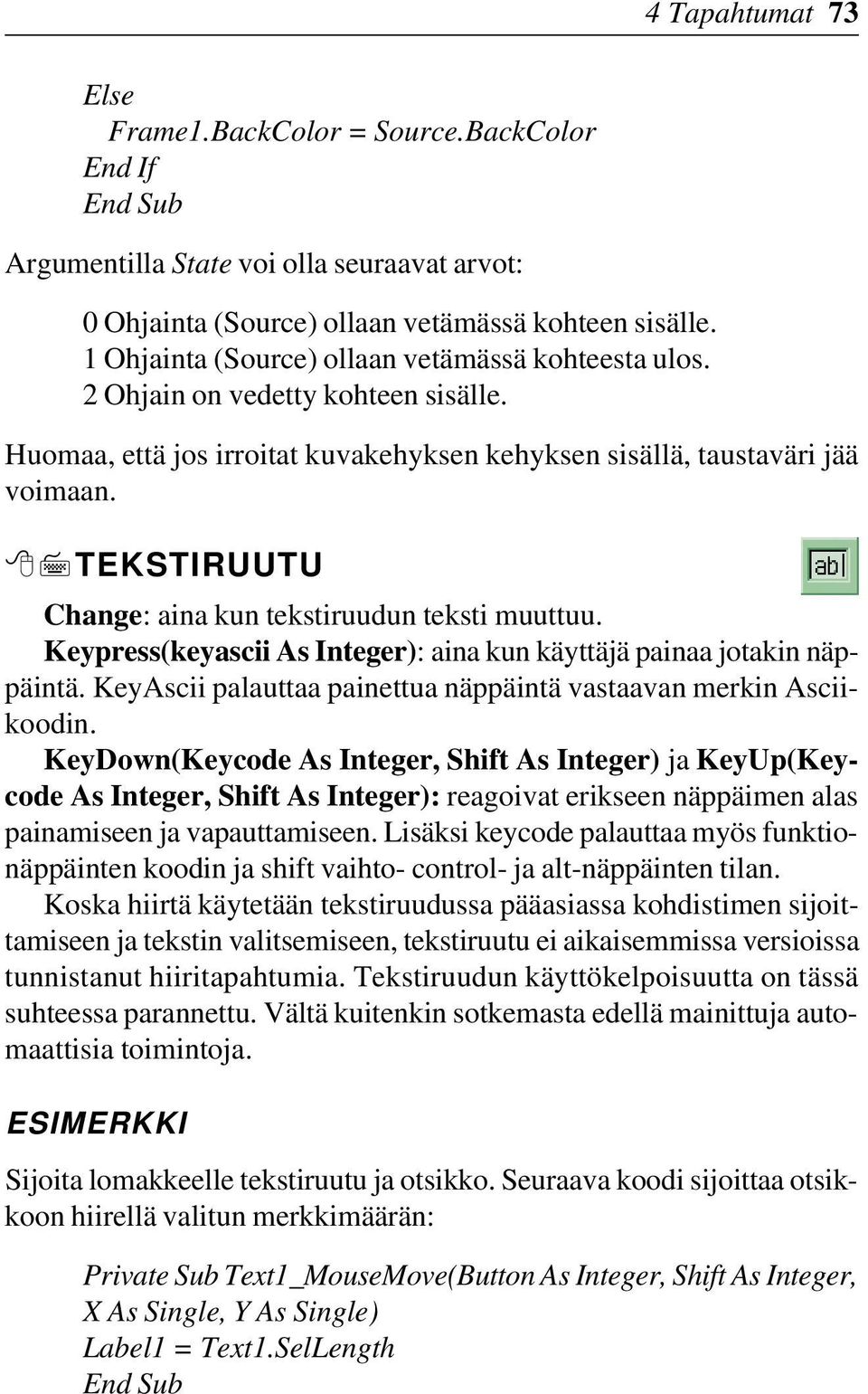 87TEKSTIRUUTU Change: aina kun tekstiruudun teksti muuttuu. Keypress(keyascii As Integer): aina kun käyttäjä painaa jotakin näppäintä.