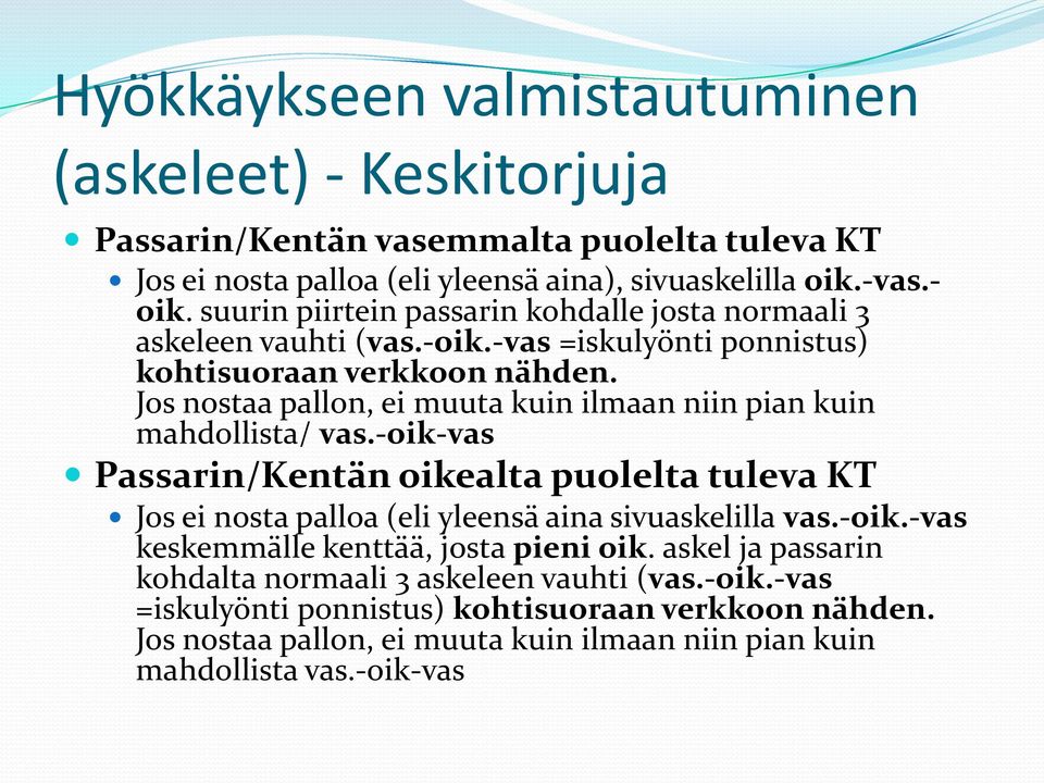 Jos nostaa pallon, ei muuta kuin ilmaan niin pian kuin mahdollista/ vas.-oik-vas Passarin/Kentän oikealta puolelta tuleva KT Jos ei nosta palloa (eli yleensä aina sivuaskelilla vas.