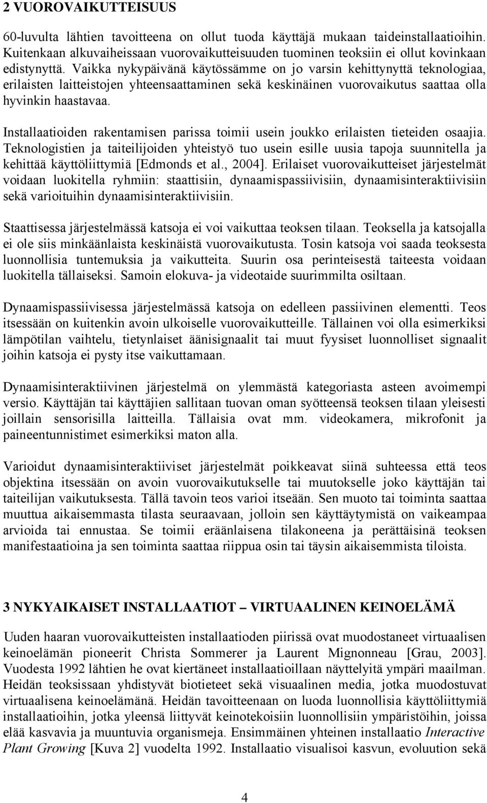 Vaikka nykypäivänä käytössämme on jo varsin kehittynyttä teknologiaa, erilaisten laitteistojen yhteensaattaminen sekä keskinäinen vuorovaikutus saattaa olla hyvinkin haastavaa.