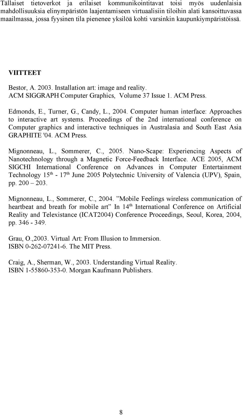 , Turner, G., Candy, L., 2004. Computer human interface: Approaches to interactive art systems.