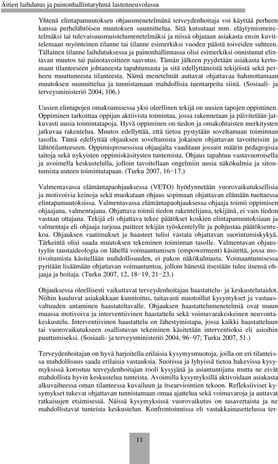 Tällainen tilanne laihdutuksessa ja painonhallinnassa olisi esimerkiksi onnistunut elintavan muutos tai painotavoitteen saavutus.