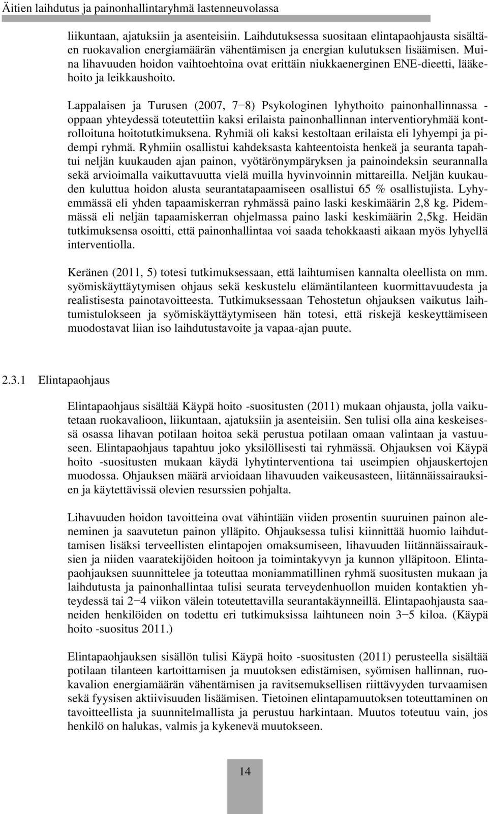 Lappalaisen ja Turusen (2007, 7 8) Psykologinen lyhythoito painonhallinnassa - oppaan yhteydessä toteutettiin kaksi erilaista painonhallinnan interventioryhmää kontrolloituna hoitotutkimuksena.