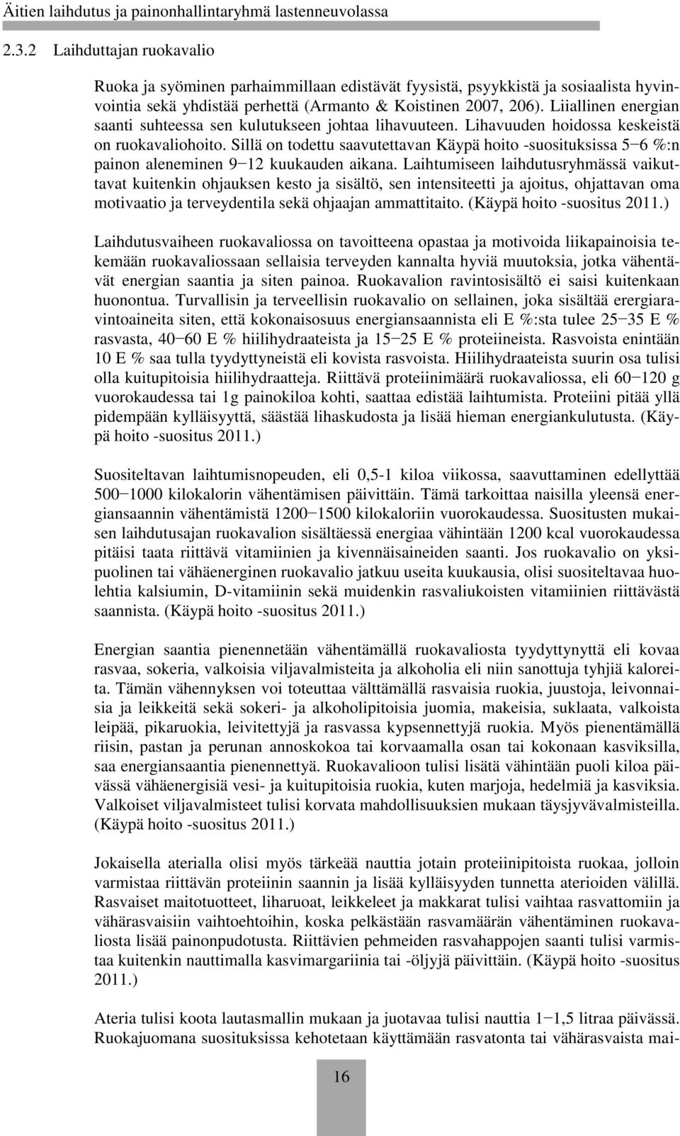 Sillä on todettu saavutettavan Käypä hoito -suosituksissa 5 6 %:n painon aleneminen 9 12 kuukauden aikana.