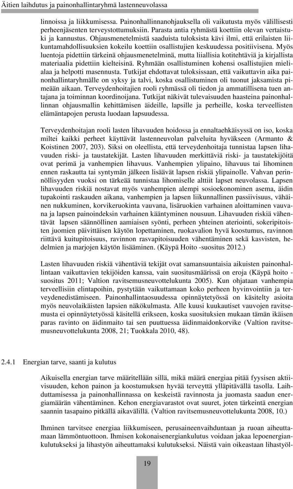 Myös luentoja pidettiin tärkeinä ohjausmenetelminä, mutta liiallisia kotitehtäviä ja kirjallista materiaalia pidettiin kielteisinä.