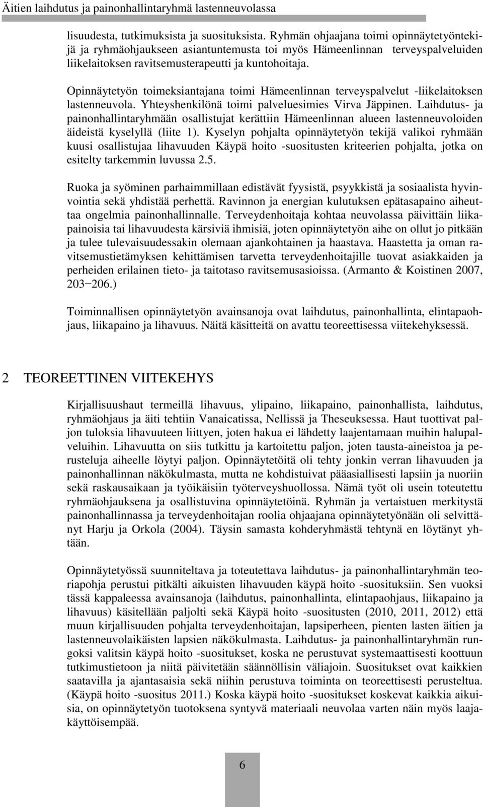 Opinnäytetyön toimeksiantajana toimi Hämeenlinnan terveyspalvelut -liikelaitoksen lastenneuvola. Yhteyshenkilönä toimi palveluesimies Virva Jäppinen.