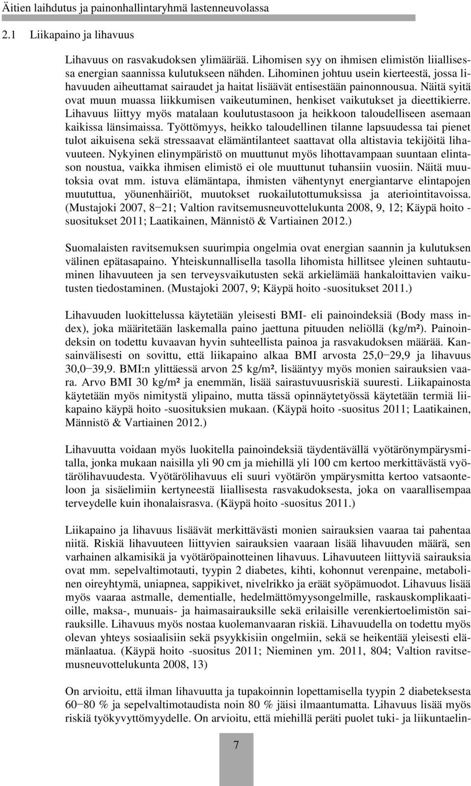 Näitä syitä ovat muun muassa liikkumisen vaikeutuminen, henkiset vaikutukset ja dieettikierre. Lihavuus liittyy myös matalaan koulutustasoon ja heikkoon taloudelliseen asemaan kaikissa länsimaissa.