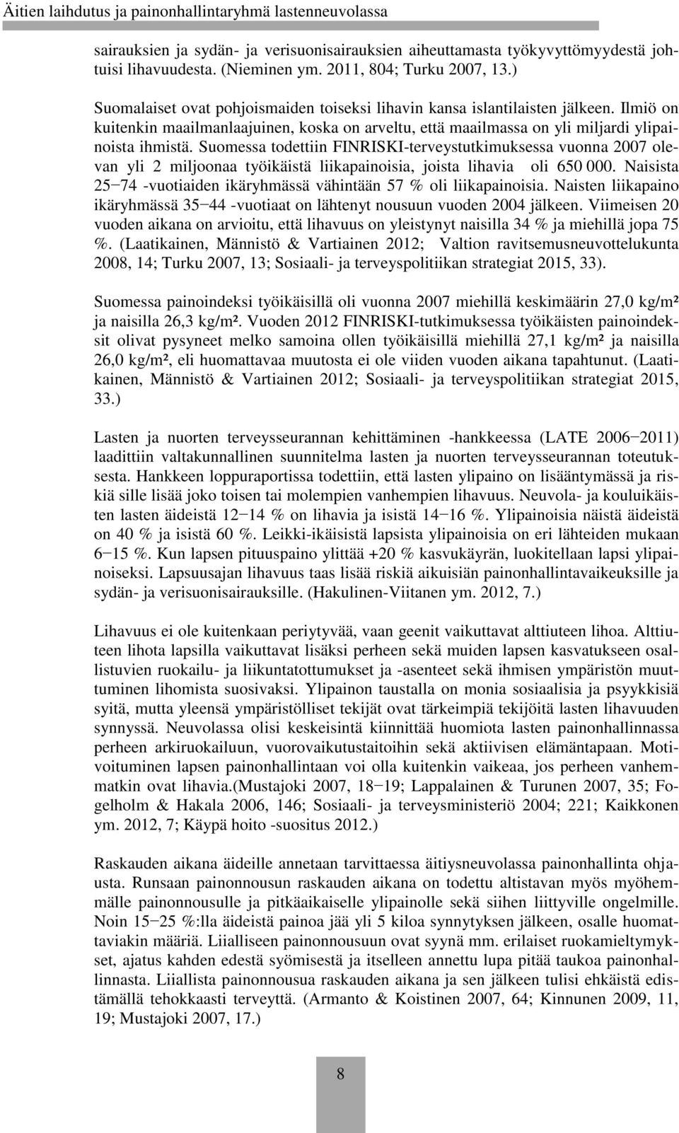 Suomessa todettiin FINRISKI-terveystutkimuksessa vuonna 2007 olevan yli 2 miljoonaa työikäistä liikapainoisia, joista lihavia oli 650 000.