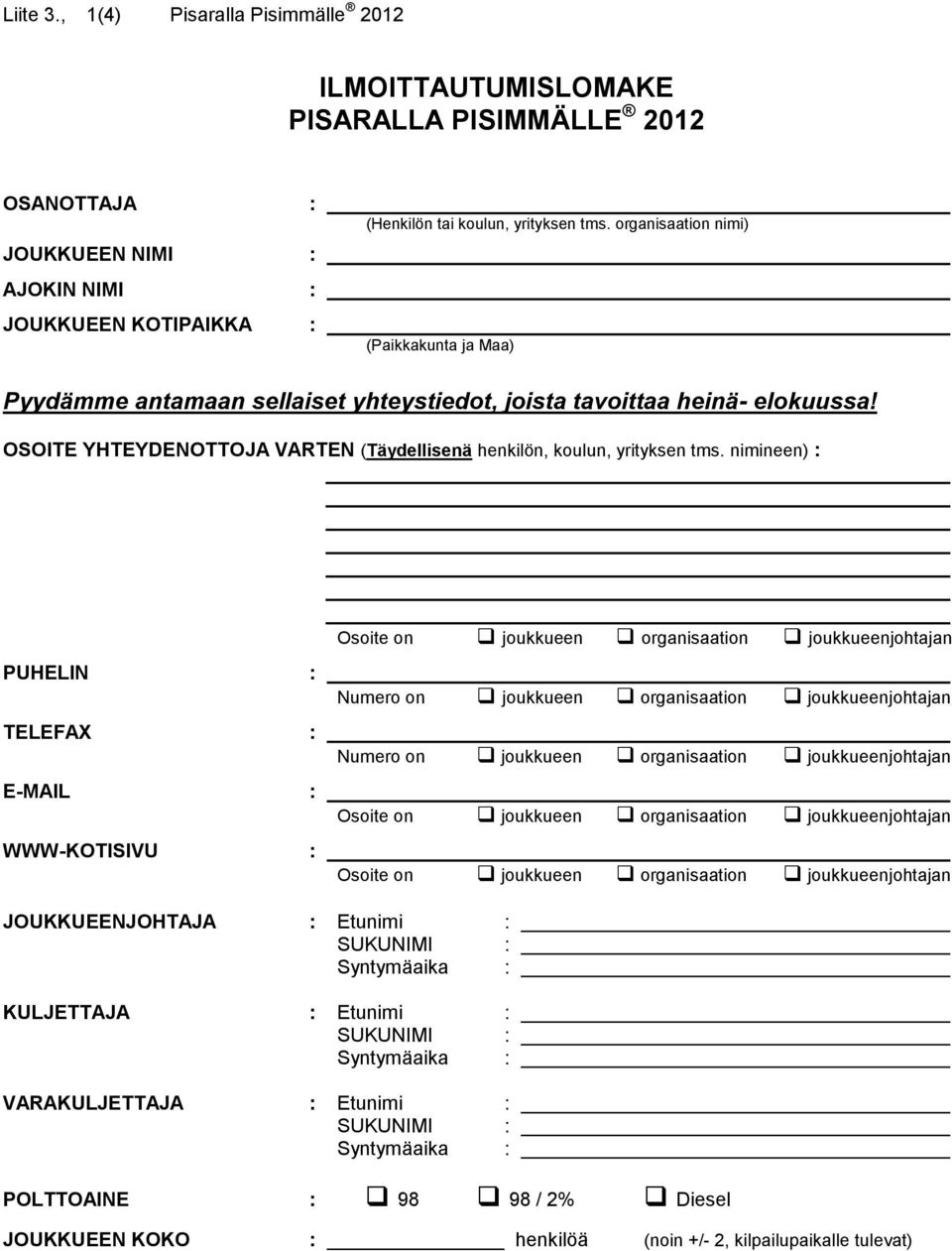 nimineen) : PUHELIN : TELEFAX : E-MAIL : WWW-KOTISIVU : Osoite on joukkueen organisaation joukkueenjohtajan Numero on joukkueen organisaation joukkueenjohtajan Numero on joukkueen organisaation