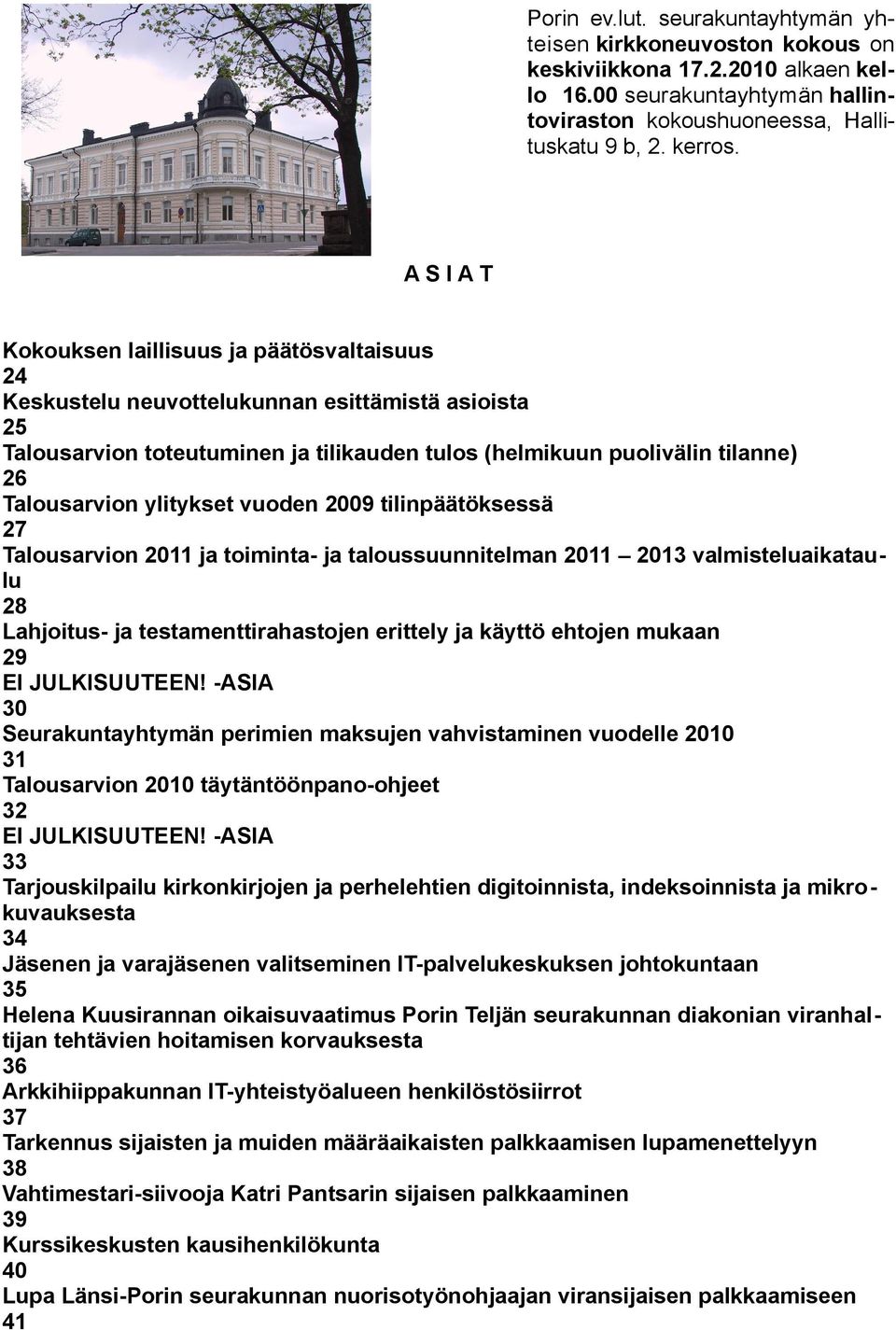 ylitykset vuoden 2009 tilinpäätöksessä 27 Talousarvion 2011 ja toiminta- ja taloussuunnitelman 2011 2013 valmisteluaikataulu 28 Lahjoitus- ja testamenttirahastojen erittely ja käyttö ehtojen mukaan