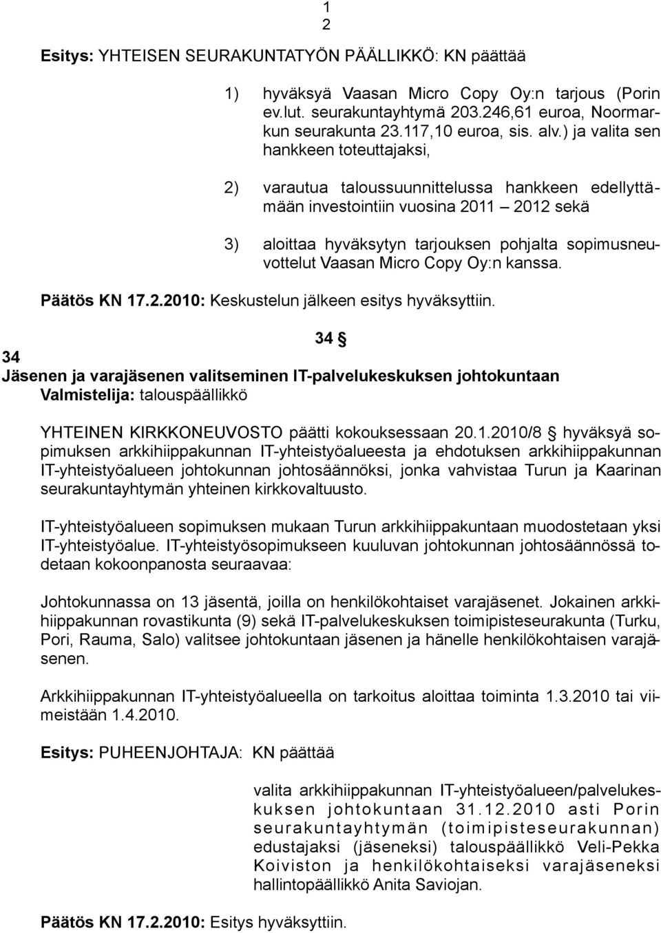 Vaasan Micro Copy Oy:n kanssa. Päätös KN 17.2.2010: Keskustelun jälkeen esitys hyväksyttiin.