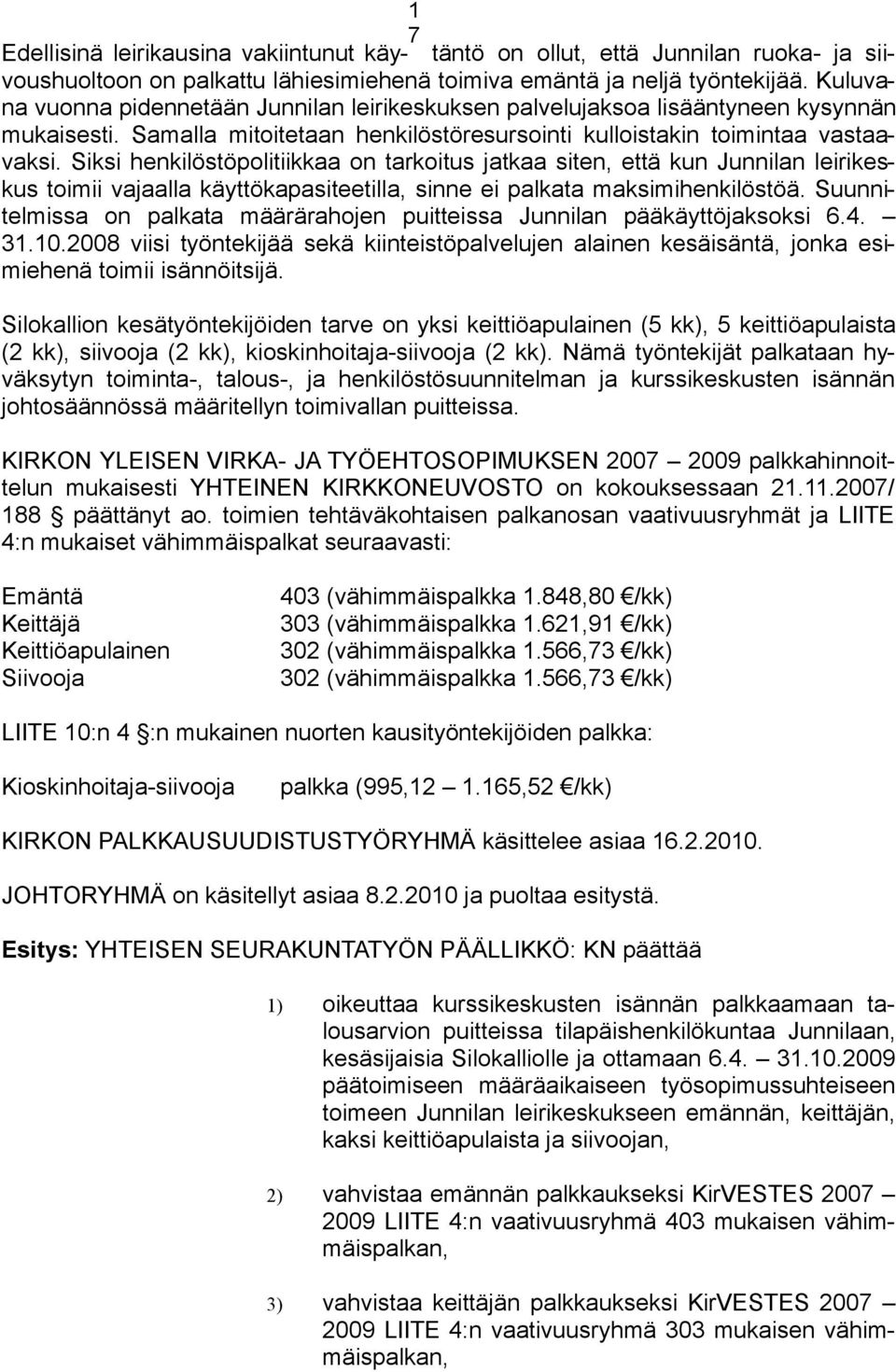 Siksi henkilöstöpolitiikkaa on tarkoitus jatkaa siten, että kun Junnilan leirikeskus toimii vajaalla käyttökapasiteetilla, sinne ei palkata maksimihenkilöstöä.