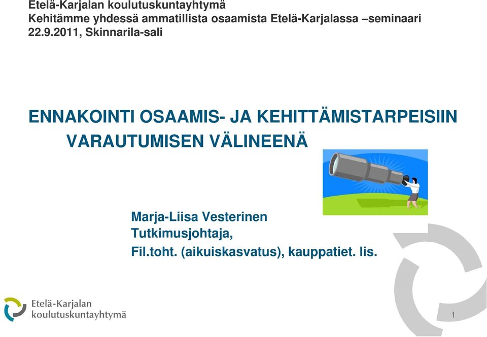 2011, Skinnarila-sali ENNAKOINTI OSAAMIS- JA KEHITTÄMISTARPEISIIN