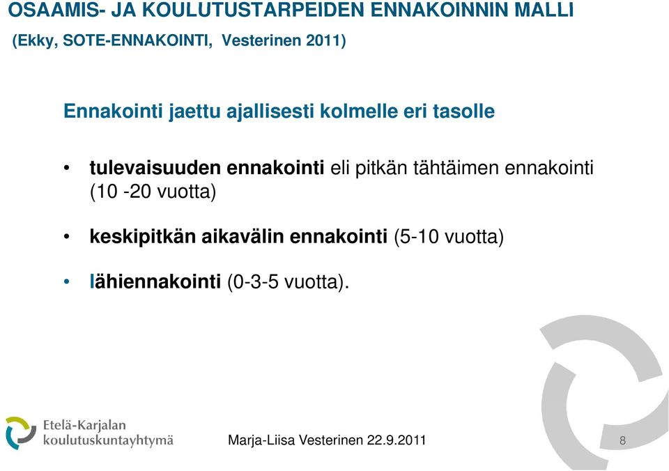 tulevaisuuden ennakointi eli pitkän tähtäimen ennakointi (10-20 vuotta)