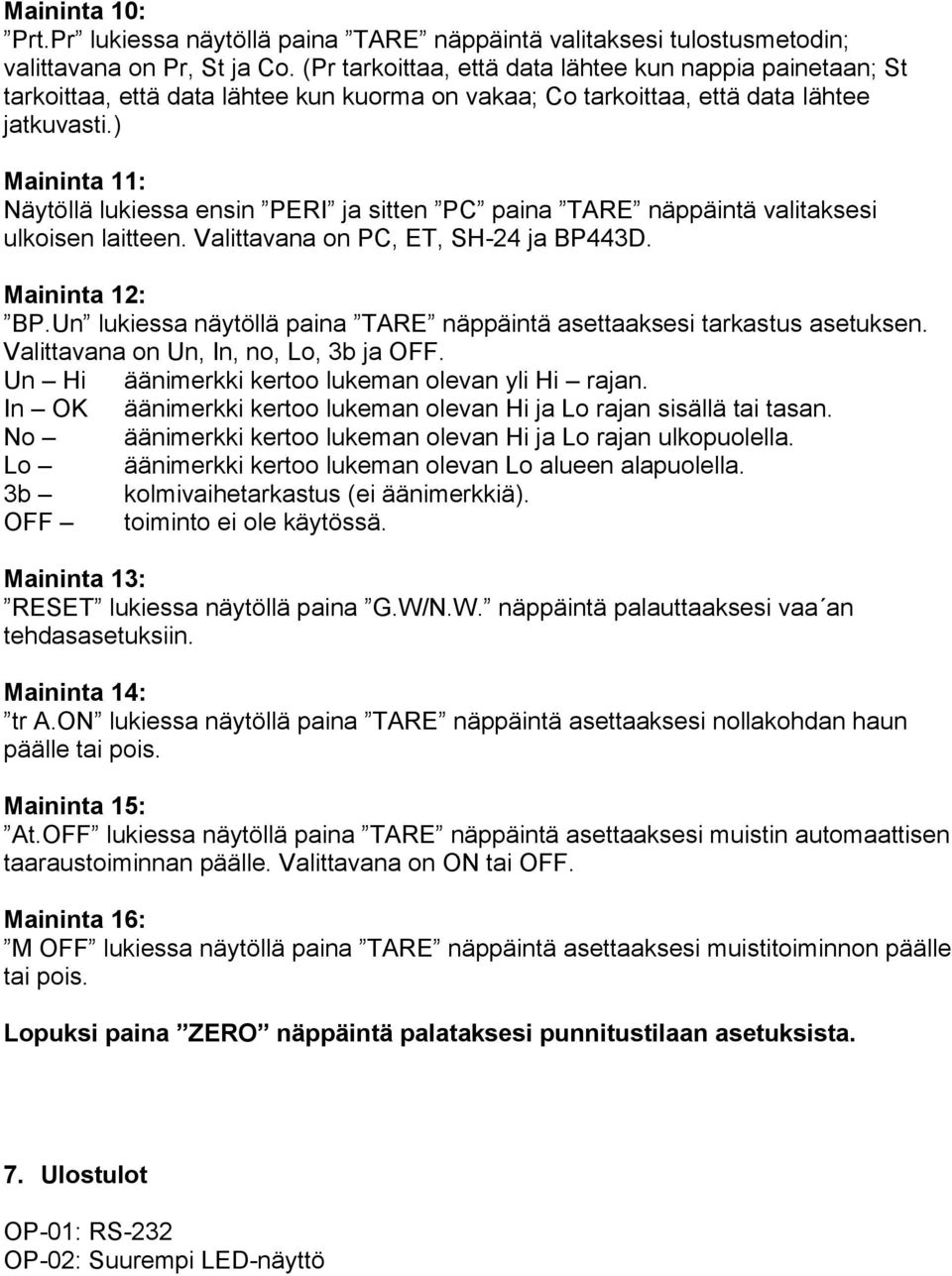) Maininta 11: Näytöllä lukiessa ensin PERI ja sitten PC paina TARE näppäintä valitaksesi ulkoisen laitteen. Valittavana on PC, ET, SH-24 ja BP443D. Maininta 12: BP.