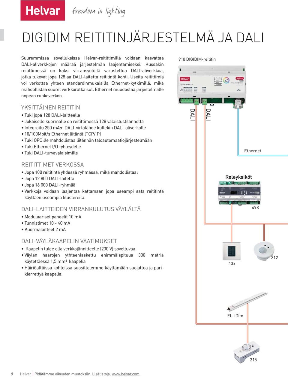 Useita reitittimiä voi verkottaa yhteen standardinmukaisilla Ethernet-kytkimillä, mikä mahdollistaa suuret verkkoratkaisut. Ethernet muodostaa järjestelmälle nopean runkoverkon.