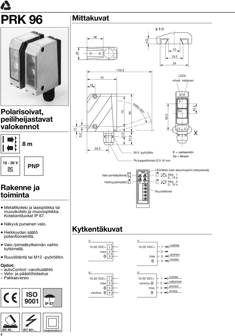 Valo-/pimeäkytkennän vaihto kytkimellä. Ruuviliitäntä tai M1 -pyöröliitin.