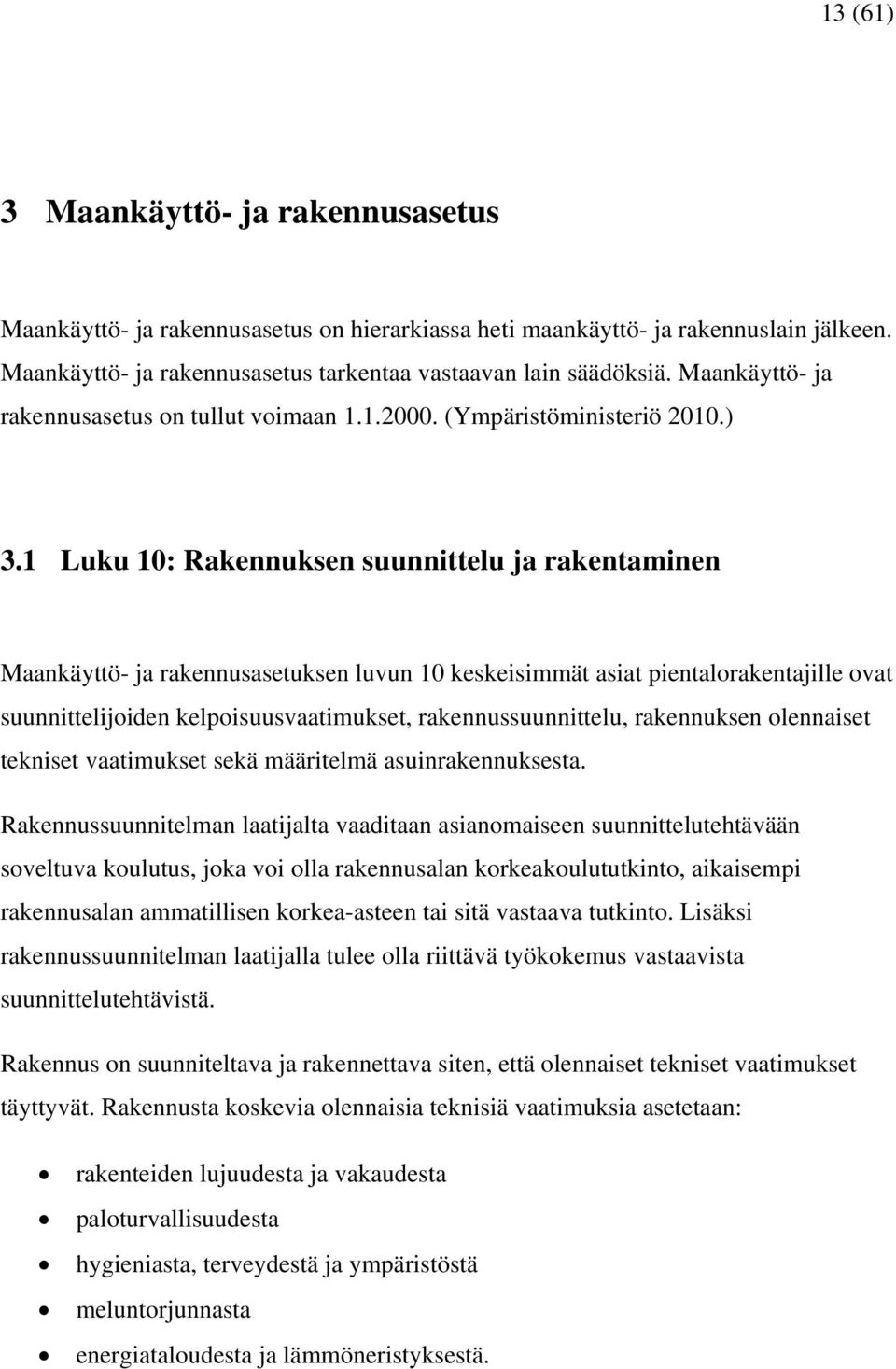 1 Luku 10: Rakennuksen suunnittelu ja rakentaminen Maankäyttö- ja rakennusasetuksen luvun 10 keskeisimmät asiat pientalorakentajille ovat suunnittelijoiden kelpoisuusvaatimukset, rakennussuunnittelu,