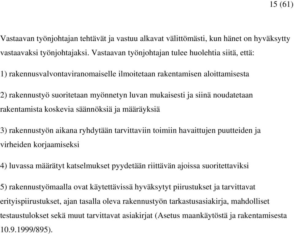 noudatetaan rakentamista koskevia säännöksiä ja määräyksiä 3) rakennustyön aikana ryhdytään tarvittaviin toimiin havaittujen puutteiden ja virheiden korjaamiseksi 4) luvassa määrätyt katselmukset