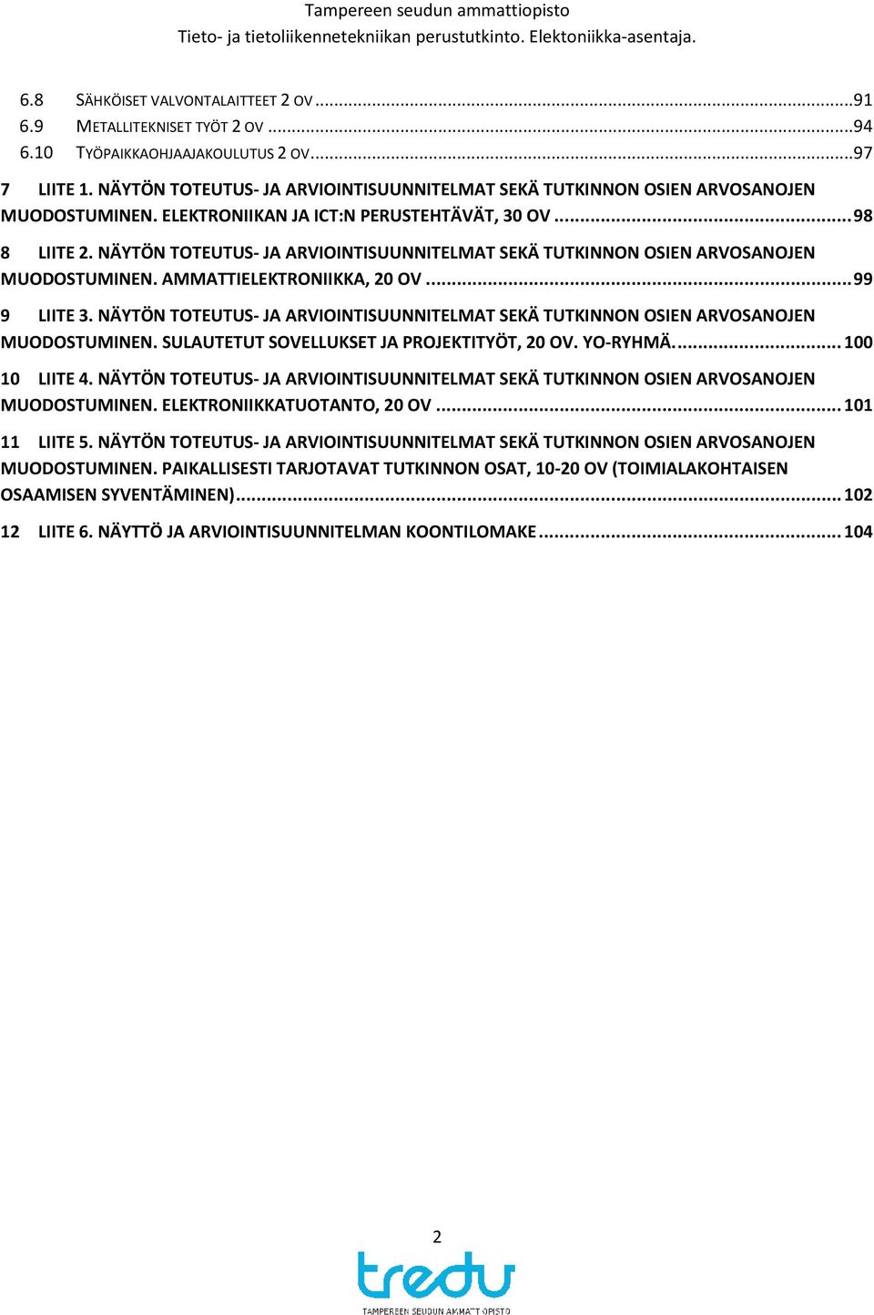 NÄYTÖN TOTEUTUS- JA ARVIOINTISUUNNITELMAT SEKÄ TUTKINNON OSIEN ARVOSANOJEN MUODOSTUMINEN. AMMATTIELEKTRONIIKKA, 20 OV... 99 9 LIITE 3.