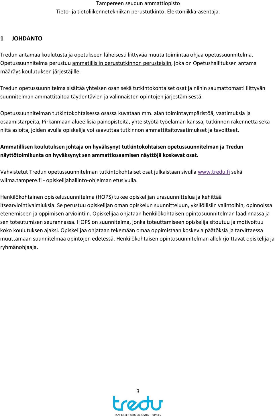 Tredun opetussuunnitelma sisältää yhteisen osan sekä tutkintokohtaiset osat ja niihin saumattomasti liittyvän suunnitelman ammattitaitoa täydentävien ja valinnaisten opintojen järjestämisestä.