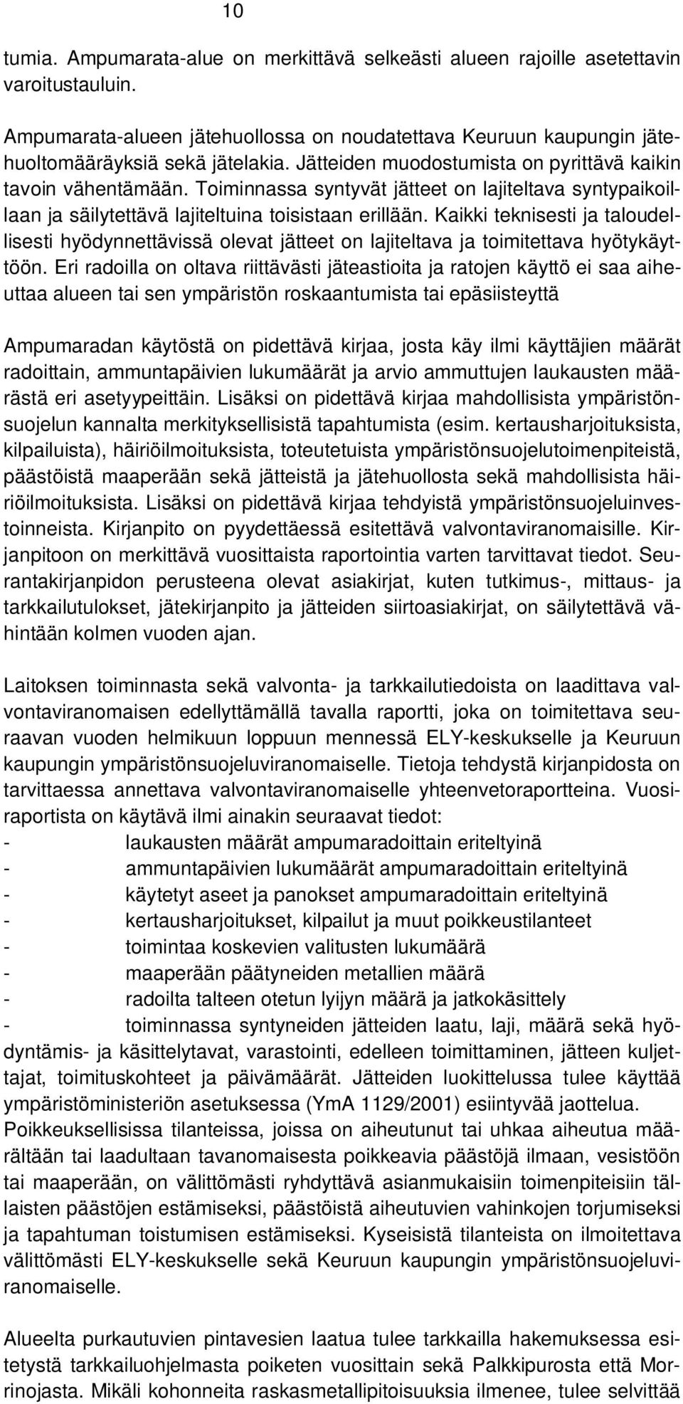 Kaikki teknisesti ja taloudellisesti hyödynnettävissä olevat jätteet on lajiteltava ja toimitettava hyötykäyttöön.