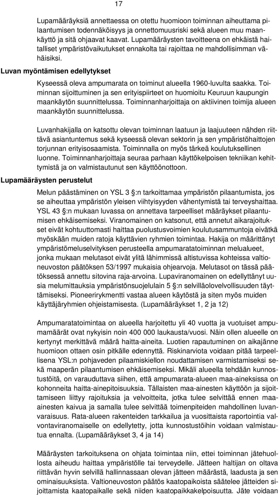 Luvan myöntämisen edellytykset Kyseessä oleva ampumarata on toiminut alueella 1960-luvulta saakka.