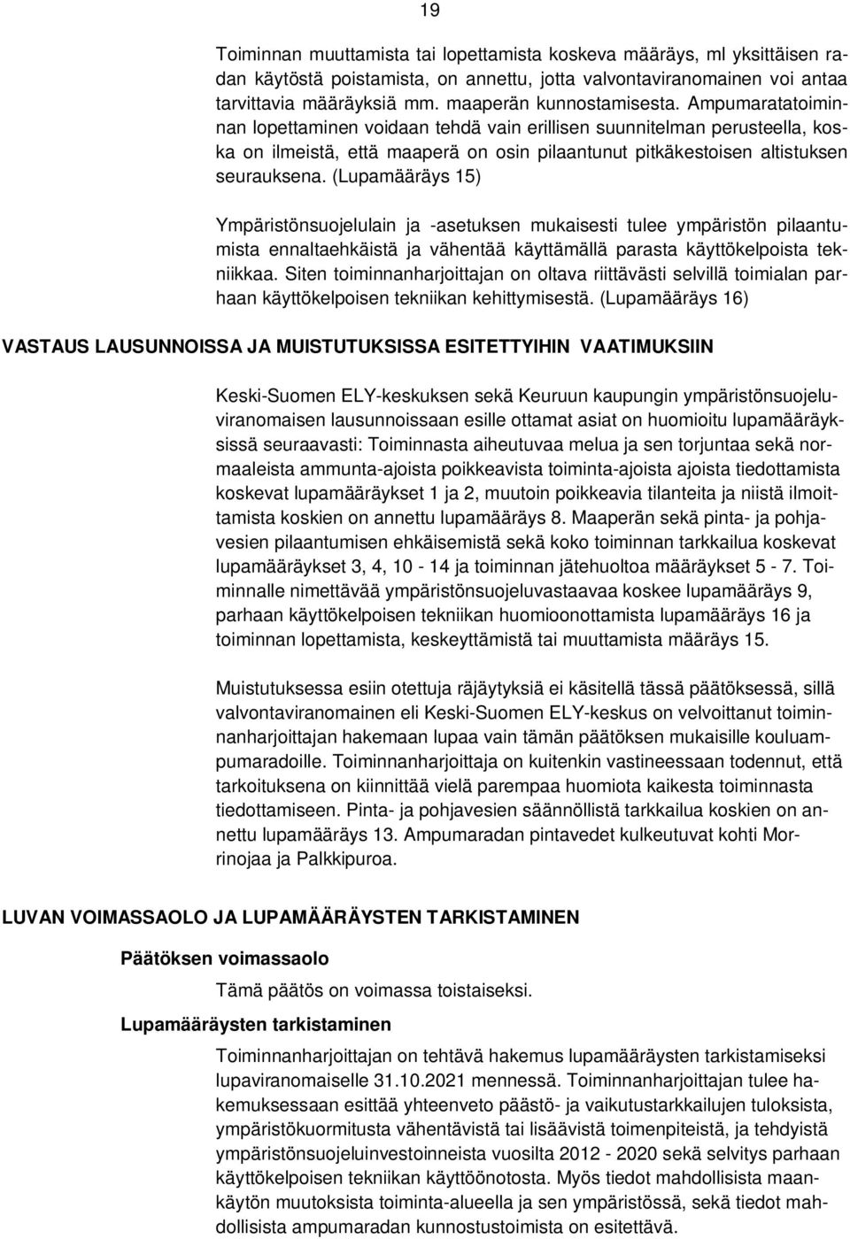 Ampumaratatoiminnan lopettaminen voidaan tehdä vain erillisen suunnitelman perusteella, koska on ilmeistä, että maaperä on osin pilaantunut pitkäkestoisen altistuksen seurauksena.